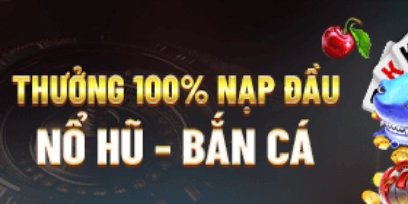 Thưởng nạp đầu nổ hũ bắn cá